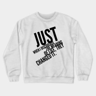 just when I discovered the meaning of life, they changed it Crewneck Sweatshirt